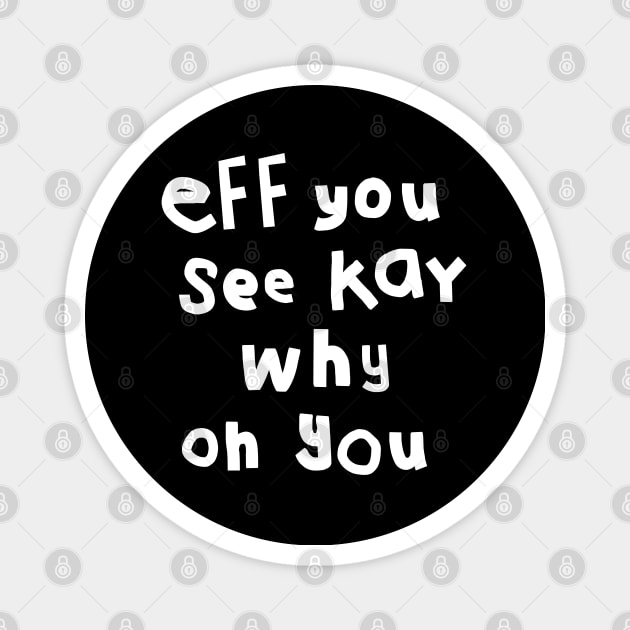 Eff You See Kay White Text Typography Magnet by ellenhenryart